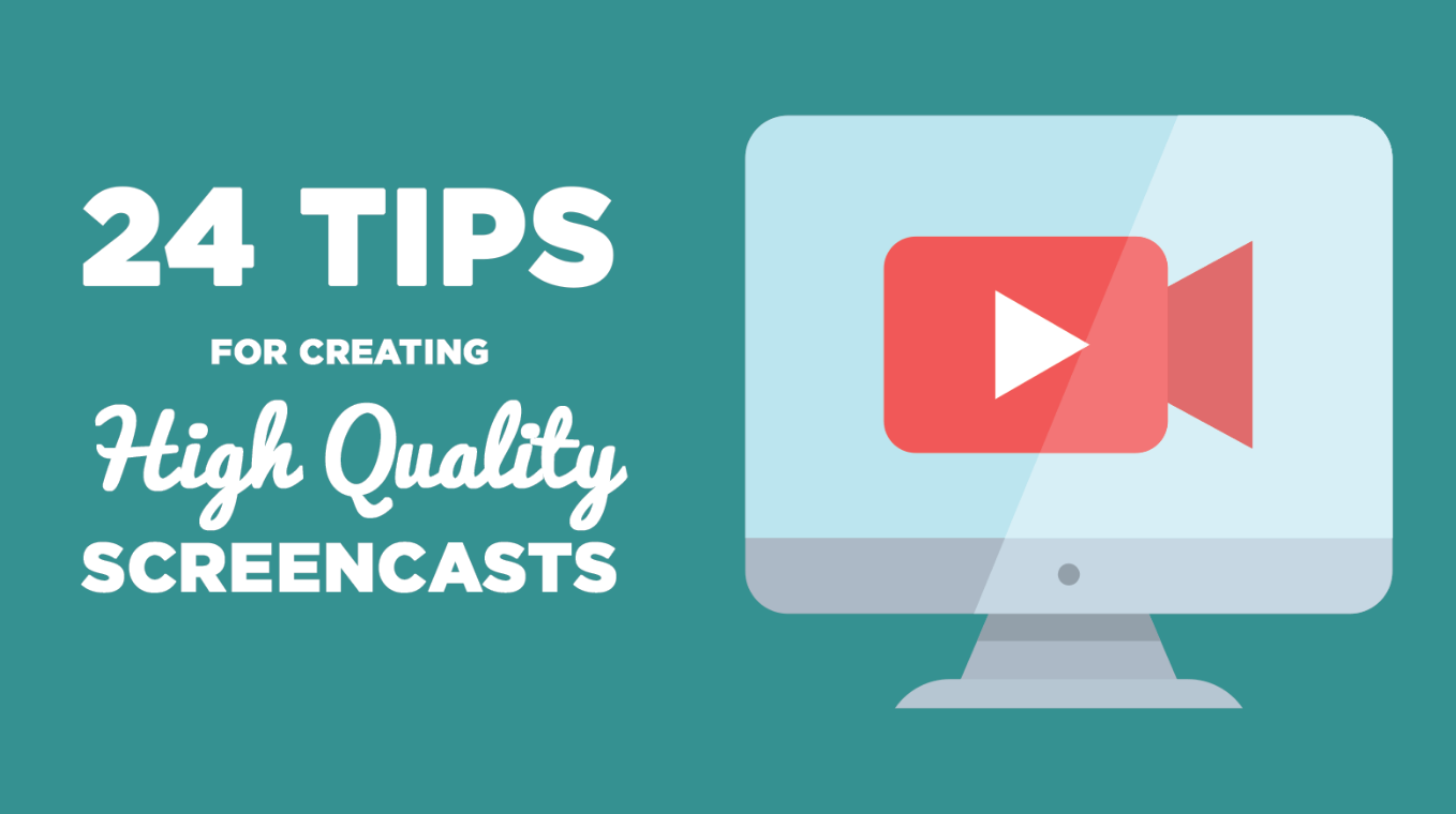 24 Tips for Creating High Quality Screencasts